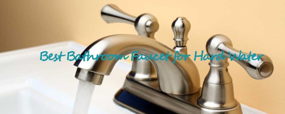 Best Bathroom Faucets For Hard Water In 2021 - How To Remove Faucet Bathroom Sink