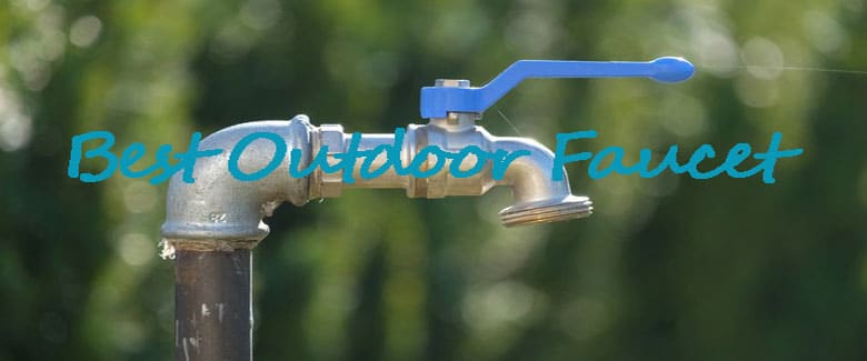 Top 10 Best Outdoor Faucet Reviews In 2021, What Is The Best Outdoor Faucet